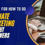 8 WAYS FOR HOW TO DO AFFILIATE MARKETING WITHOUT FOLLOWERS